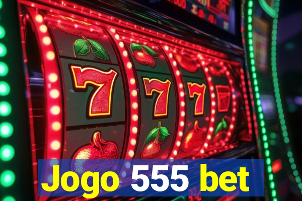 Jogo 555 bet